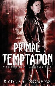Primal Temptation - Book #5 of the Pendragon Gargoyles