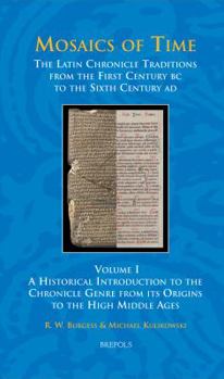 Hardcover Mosaics of Time, the Latin Chronicle Traditions from the First Century BC to the Sixth Century Ad: Volume I, a Historical Introduction to the Chronicl Book