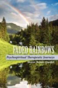 Paperback Faded Rainbows: Psychospiritual Therapeutic Journeys Book