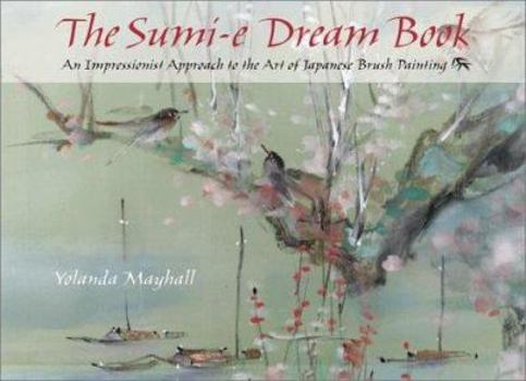 Paperback The Sumi-E Dream Book: An Impressionist Approach to the Art of Japanese Brush Painting Book