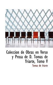Coleccion de Obras en Verso y Prosa de D Tomas de Yriarte