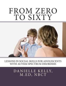 Paperback From Zero to Sixty: Teaching Social Skills to Children with Autism Spectrum Disorders Book