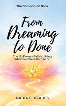 The Companion Book - From Dreaming to Done: The No Drama Path to Living What You Were Born to Do