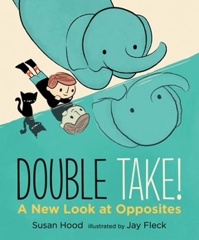 Hardcover Double Take! a New Look at Opposites Book