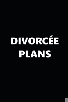 Paperback 2020 Weekly Planner Funny Theme Divorcee Plans Black White 134 Pages: 2020 Planners Calendars Organizers Datebooks Appointment Books Agendas Book