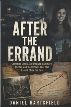 AFTER THE ERRAND: Catherine Cesnik, an Unsolved Baltimore Murder, and the Records That Still Cannot Close the Case