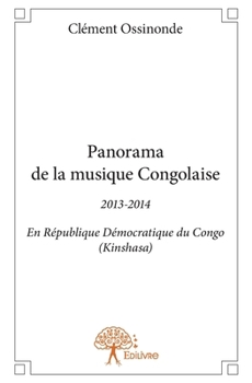 Panorama de la musique Congolaise - Tome 2: 2013-2014 En République Démocratique du Congo (Kinshasa) (French Edition)