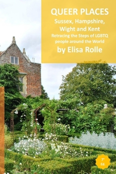 Paperback Queer Places: South East England (Sussex, Hampshire, Isle of Wight, Kent): Retracing the steps of LGBTQ people around the world Book