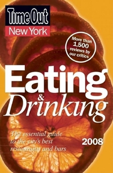 Paperback Time Out New York Eating and Drinking 2008: The Essential Guide to the City's Best Restaurants and Bars Book