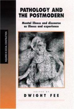 Pathology and the Postmodern: Mental Illness as Discourse and Experience (Inquiries in Social Construction series) - Book  of the Inquiries in Social Construction