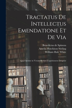 Paperback Tractatus de Intellectus Emendatione et de Via: Qua Optime in Veram Rerum Cognitionem Dirigitur Book