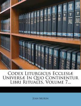 Paperback Codex Liturgicus Ecclesiae Universae in Quo Continentur Libri Rituales, Volume 7... [Latin] Book