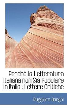 Paperback Perch La Letteratura Italiana Non Sia Popolare in Italia: Lettere Critiche [Large Print] Book