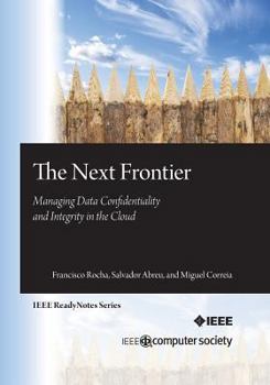 Paperback The Next Frontier: Managing Data Confidentiality and Integrity in the Cloud Book