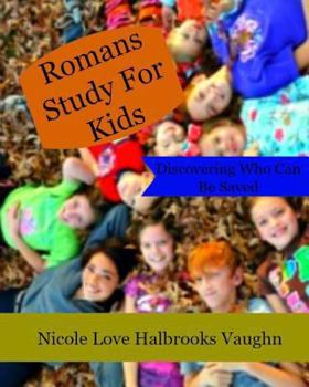 Paperback Romans Study For Kids: Discovering Who Can Be Saved Book