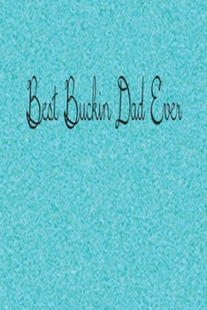 Paperback Best Buckin Dad Ever: Lined Journal, Diary Or Notebook For Dad Lovers. 6 in x 9 in Cover. Book