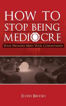 Paperback How to Stop Being Mediocre: Your Promises Need Your Commitment Book