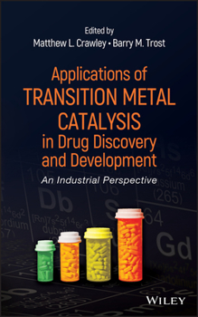 Applications of Transition Metal Catalysis in Drug Discovery and Development: An Industrial Perspective