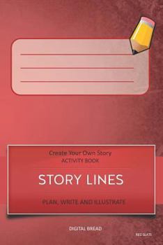 Story Lines - Create Your Own Story Activity Book, Plan Write and Illustrate : Red Slate Unleash Your Imagination, Write Your Own Story, Create Your Own Adventure with over 16 Templates