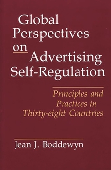 Hardcover Global Perspectives on Advertising Self-Regulation: Principles and Practices in Thirty-Eight Countries Book