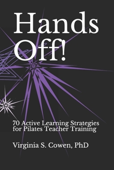 Paperback Hands Off! 70 Active Learning Strategies for Pilates Teacher Training Book