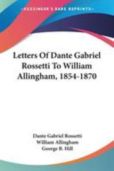 Paperback Letters Of Dante Gabriel Rossetti To William Allingham, 1854-1870 Book