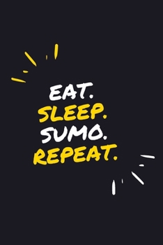 EAT. SLEEP. SUMO. REPEAT.: 6" x 9" 110 Page Lined Journal / Blank Lined Journal For kids, ramen , student, school, women, girls, boys, men, waifu, ... 110 Pages, 6x9, Soft Cover, Matte Finish