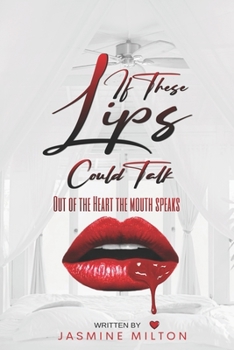 Paperback If These Lips Could Talk: Out of the Heart The Mouth Speaks Book