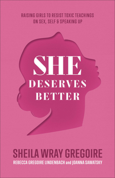 Paperback She Deserves Better: Raising Girls to Resist Toxic Teachings on Sex, Self, and Speaking Up Book