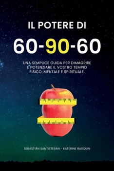 Paperback Il potere del 60-90-60: Una semplice guida per dimagrire e potenziare il vostro tempio fisico, mentale e spirituale [Italian] Book