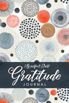 Paperback Gratitude Journal: My Perfect Start: 52-Weeks Journal for Daily Gratitude Book