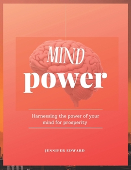 Paperback Mind Power: Harnessing The Power of Your Mind for Prosperity, with a focus on personal development, mindset mastery, and self-help Book