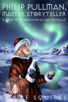 Paperback Philip Pullman, Master Storyteller: A Guide to the Worlds of His Dark Materials Book