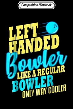 Paperback Composition Notebook: Bowling Left Handed Bowler Funny Team Gift Leftie Journal/Notebook Blank Lined Ruled 6x9 100 Pages Book