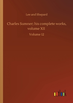Paperback Charles Sumner; his complete works, volume XII: Volume 12 Book