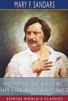 Paperback Honore de Balzac, His Life and Writings (Esprios Classics) Book