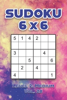 Paperback Sudoku 6 x 6 Level 2: Medium Vol. 28: Play Sudoku 6x6 Grid With Solutions Medium Level Volumes 1-40 Sudoku Cross Sums Variation Travel Paper Logic Gam Book