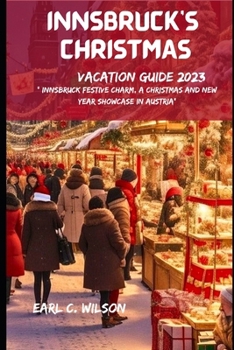 Paperback Innsbruck Christmas Vacation Guide 2023: Innsbruck Festive Charm, A Christmas and New year showcase in Austria" Book