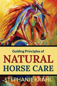 Paperback Guiding Principles of Natural Horse Care: Powerful Concepts for a Healthy Horse Book