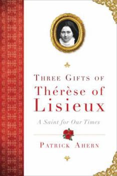 Hardcover Three Gifts of Therese of Lisieux: A Saint for Our Times Book