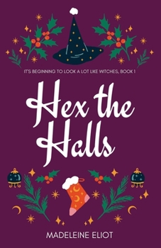 Hex the Halls: A Rivals-to-Lovers Witchy Christmas Romance (It’s Beginning to Look a Lot Like Witches)