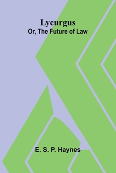 Lycurgus: or, The future of law