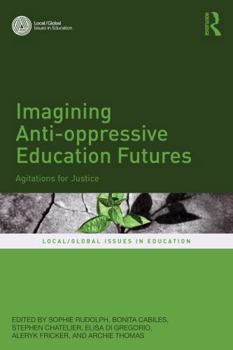 Paperback Imagining Anti-Oppressive Education Futures: Agitations for Justice Book