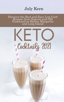 Hardcover Keto Cocktails 2021: Discover the Best and Easy Low Carb Recipes from Negroni and Old Fashioned to Skinny Margarita and Long Island Book