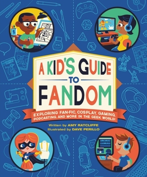 Paperback A Kid's Guide to Fandom: Exploring Fan-Fic, Cosplay, Gaming, Podcasting, and More in the Geek World! Book