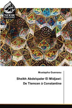 Paperback Sheikh Abdelqader El Midjawi: De Tlemcen à Constantine [French] Book
