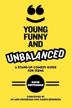 Paperback Young, Funny and Unbalanced: A Stand-Up Comedy Guide for Teens Book