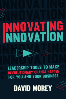 Hardcover Innovating Innovation: Leadership Tools to Make Revolutionary Change Happen for You and Your Business (for Readers of Trillion Dollar Coach o Book