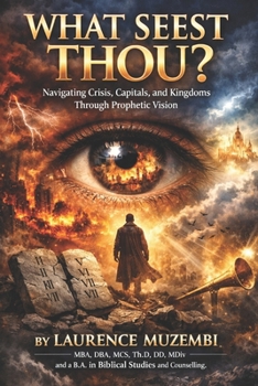Paperback What Seest Thou?: Navigating Crisis, Capitals, and Kingdoms Through Prophetic Vision Book