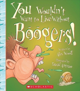 Hardcover You Wouldn't Want to Live Without Boogers! (You Wouldn't Want to Live Without...) (Library Edition) Book